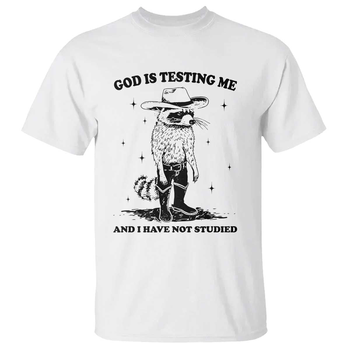 Funny God Is Testing Me And I Have Not Studied T Shirt Cowboy Racoon TS11 White Print Your Wear