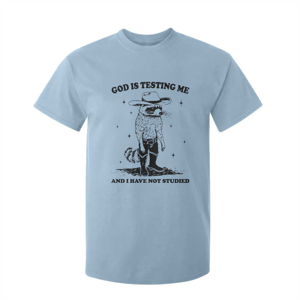 Funny God Is Testing Me And I Have Not Studied T Shirt For Kid Cowboy Racoon TS11 Light Blue Print Your Wear