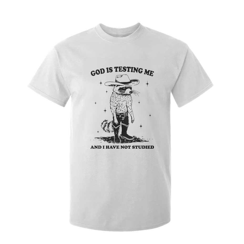 Funny God Is Testing Me And I Have Not Studied T Shirt For Kid Cowboy Racoon TS11 White Print Your Wear