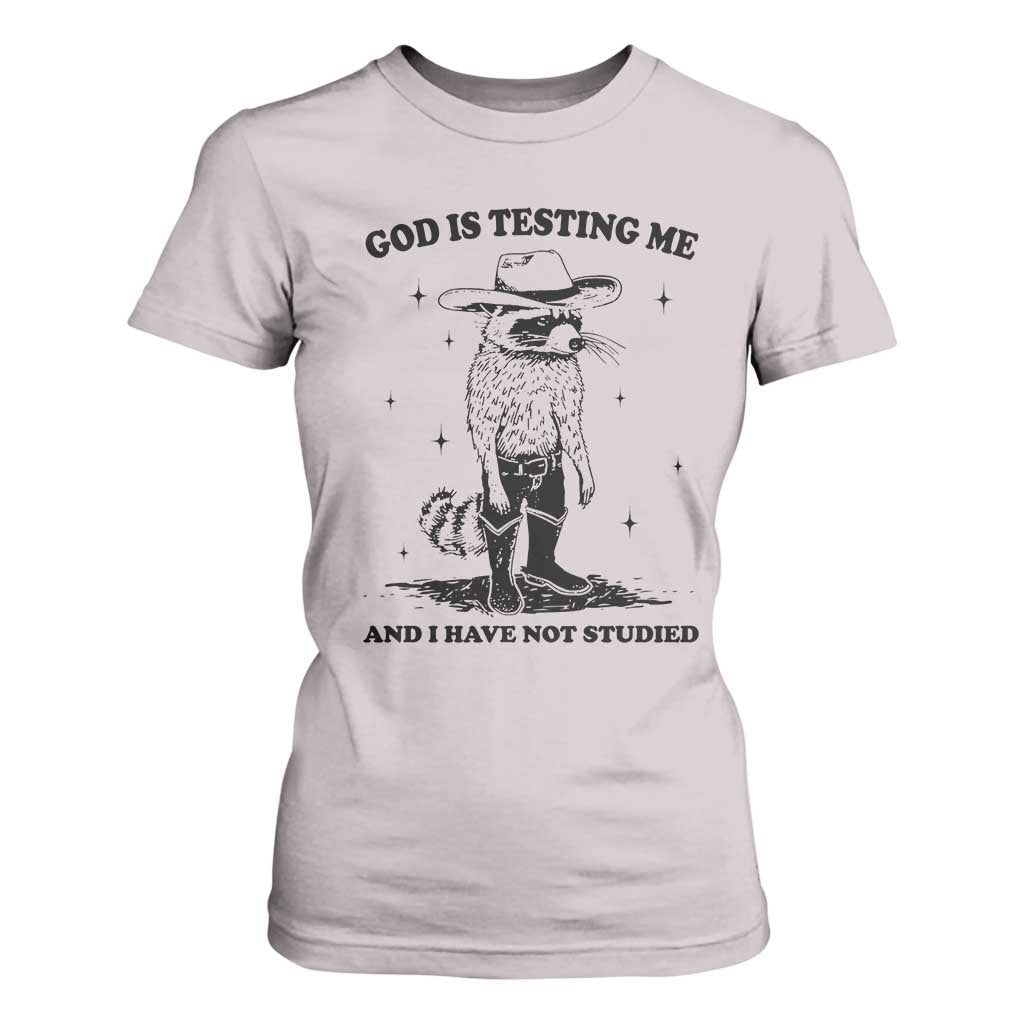 Funny God Is Testing Me And I Have Not Studied T Shirt For Women Cowboy Racoon TS11 Ice Gray Print Your Wear