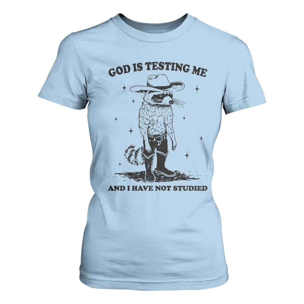 Funny God Is Testing Me And I Have Not Studied T Shirt For Women Cowboy Racoon TS11 Light Blue Print Your Wear