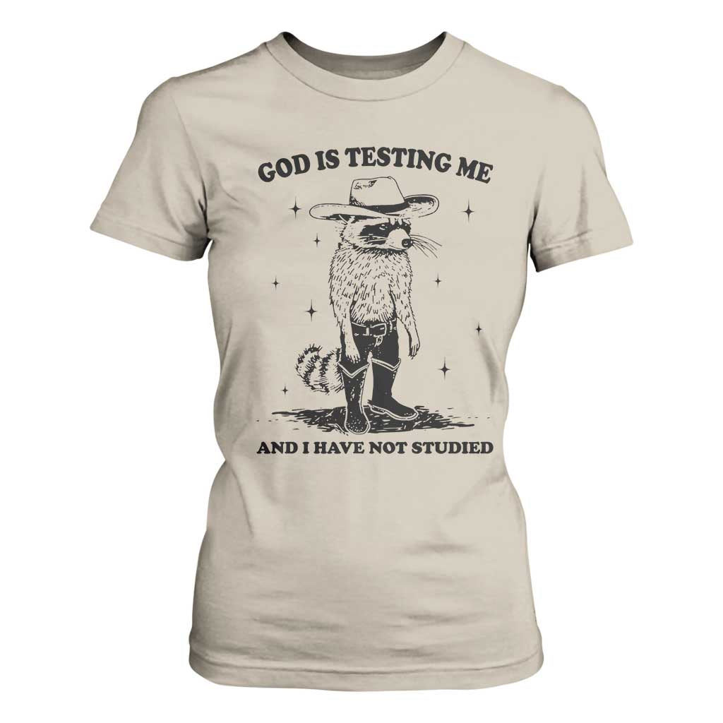 Funny God Is Testing Me And I Have Not Studied T Shirt For Women Cowboy Racoon TS11 Sand Print Your Wear