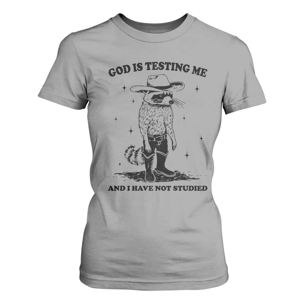 Funny God Is Testing Me And I Have Not Studied T Shirt For Women Cowboy Racoon TS11 Sport Gray Print Your Wear