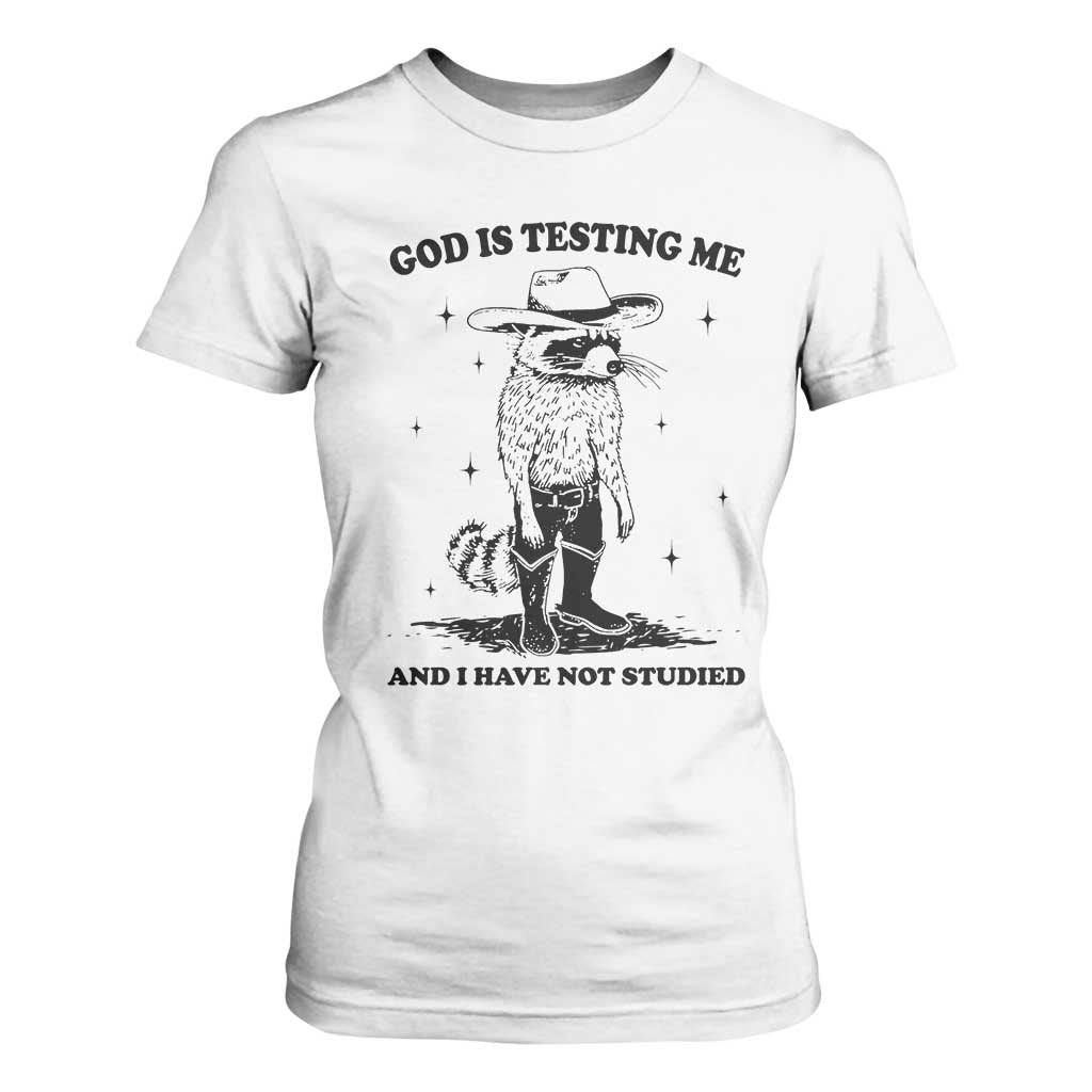Funny God Is Testing Me And I Have Not Studied T Shirt For Women Cowboy Racoon TS11 White Print Your Wear