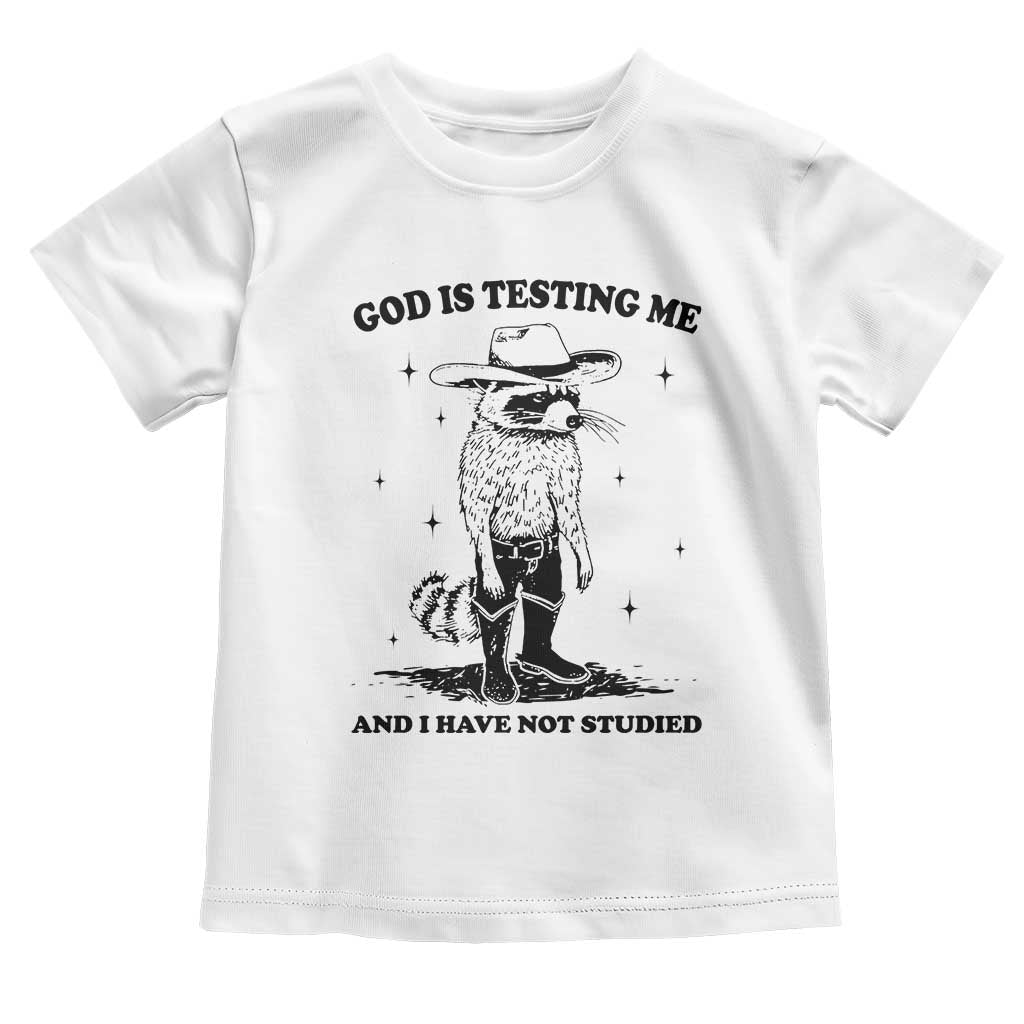 Funny God Is Testing Me And I Have Not Studied Toddler T Shirt Cowboy Racoon TS11 White Print Your Wear