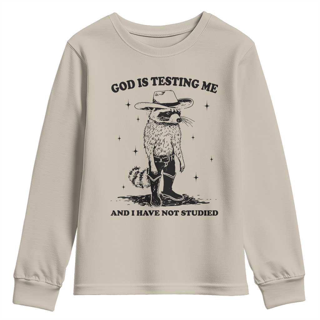 Funny God Is Testing Me And I Have Not Studied Youth Sweatshirt Cowboy Racoon TS11 Sand Print Your Wear