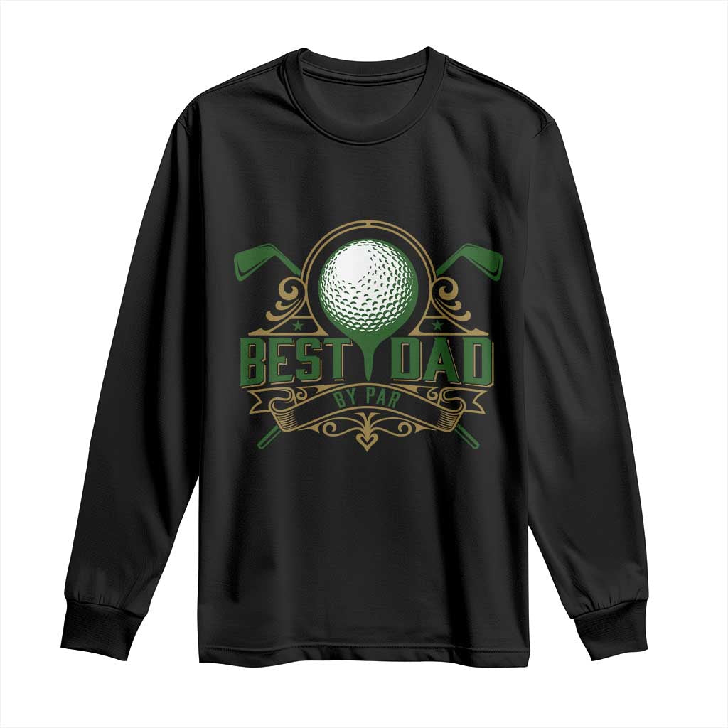 Funny Golfing Dad Long Sleeve Shirt Best Dad By Par Fathers Day TS11 Black Print Your Wear