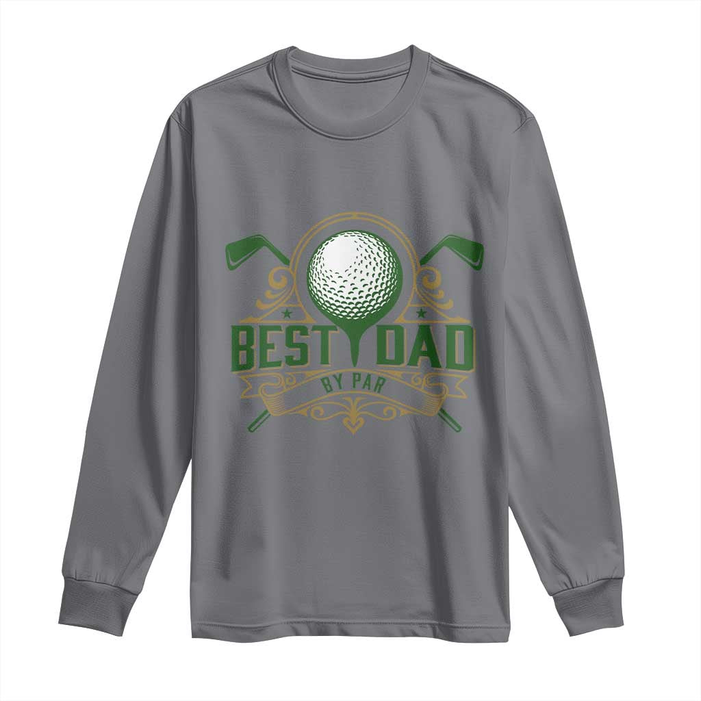 Funny Golfing Dad Long Sleeve Shirt Best Dad By Par Fathers Day TS11 Charcoal Print Your Wear