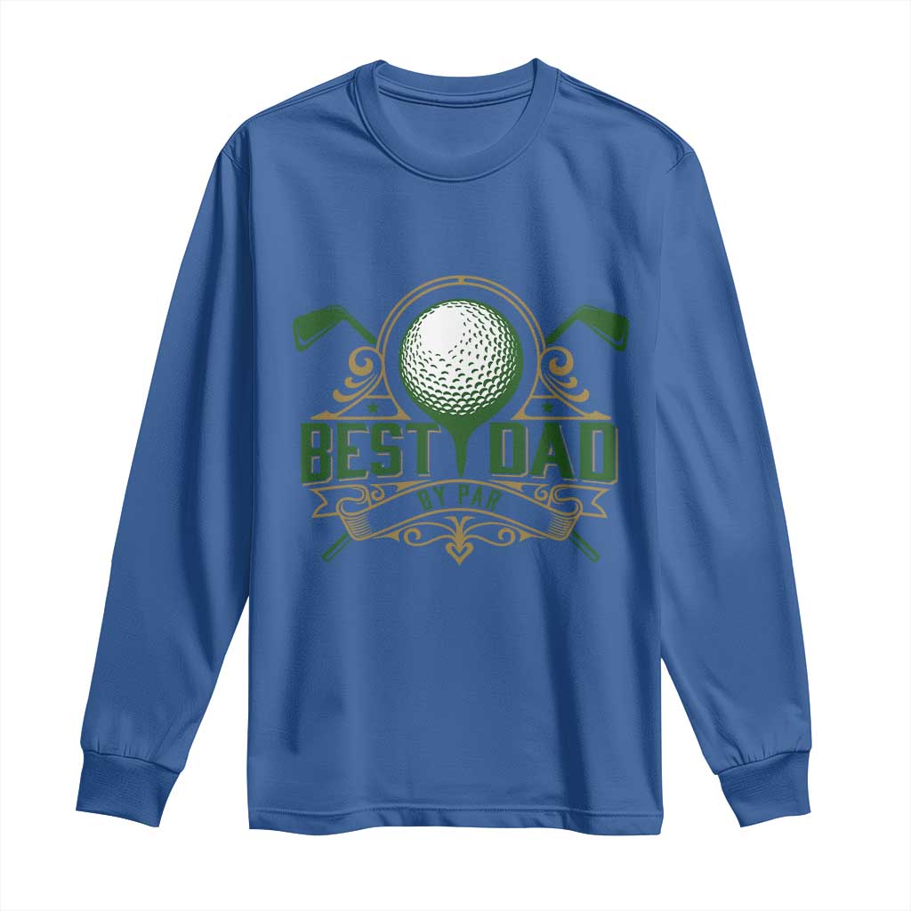 Funny Golfing Dad Long Sleeve Shirt Best Dad By Par Fathers Day TS11 Royal Blue Print Your Wear