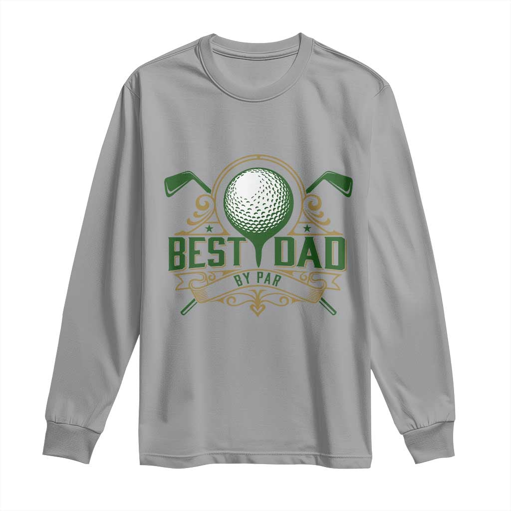 Funny Golfing Dad Long Sleeve Shirt Best Dad By Par Fathers Day TS11 Sport Gray Print Your Wear