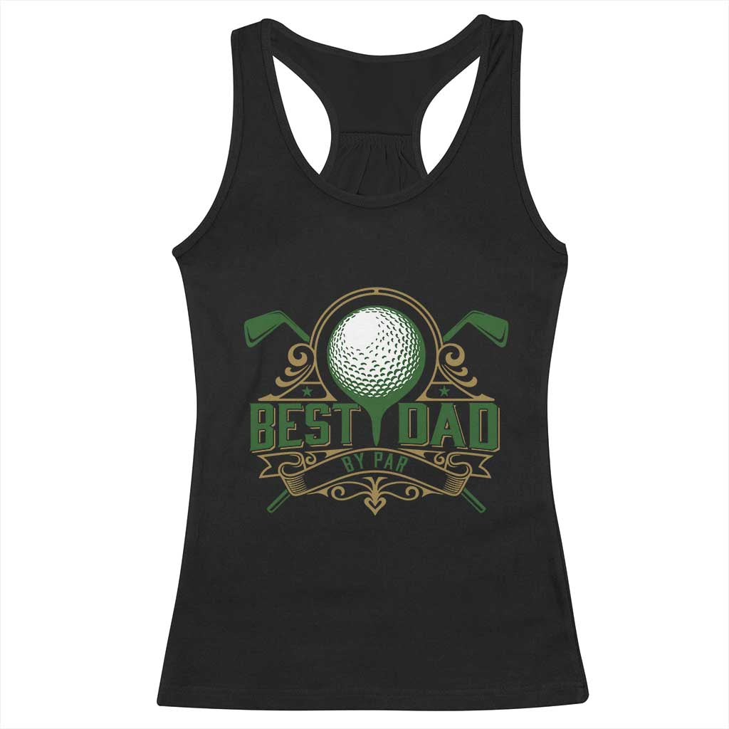 Funny Golfing Dad Racerback Tank Top Best Dad By Par Fathers Day TS11 Black Print Your Wear