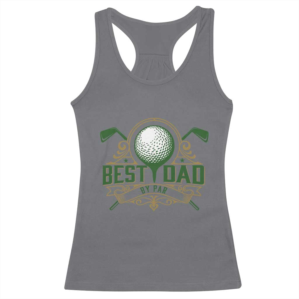 Funny Golfing Dad Racerback Tank Top Best Dad By Par Fathers Day TS11 Charcoal Print Your Wear