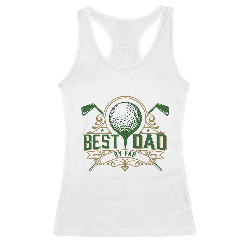 Funny Golfing Dad Racerback Tank Top Best Dad By Par Fathers Day TS11 White Print Your Wear