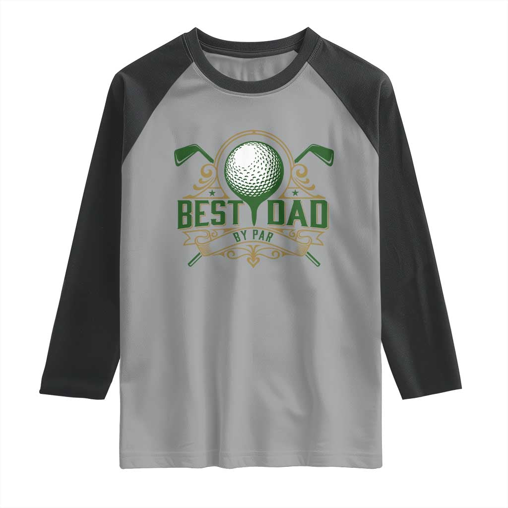 Funny Golfing Dad Raglan Shirt Best Dad By Par Fathers Day TS11 Sport Gray Black Print Your Wear