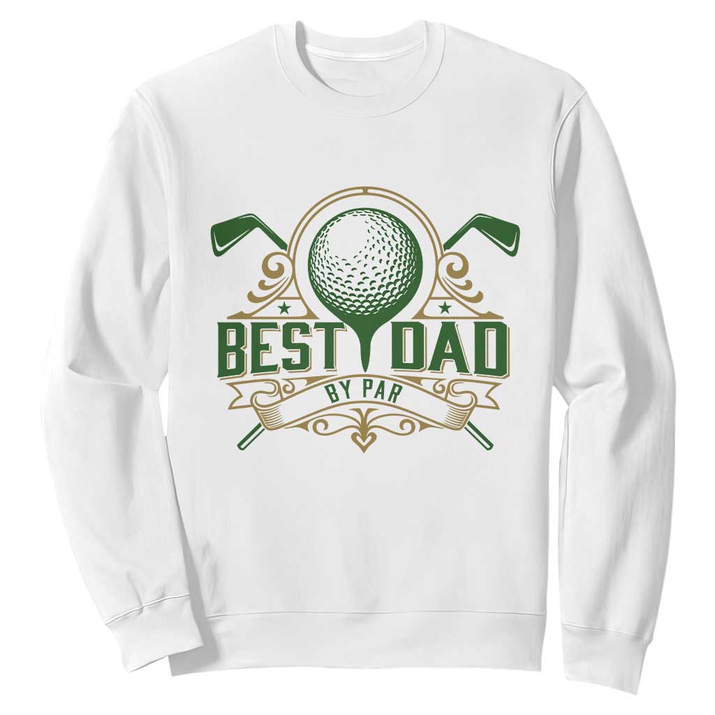 Funny Golfing Dad Sweatshirt Best Dad By Par Fathers Day TS11 White Print Your Wear