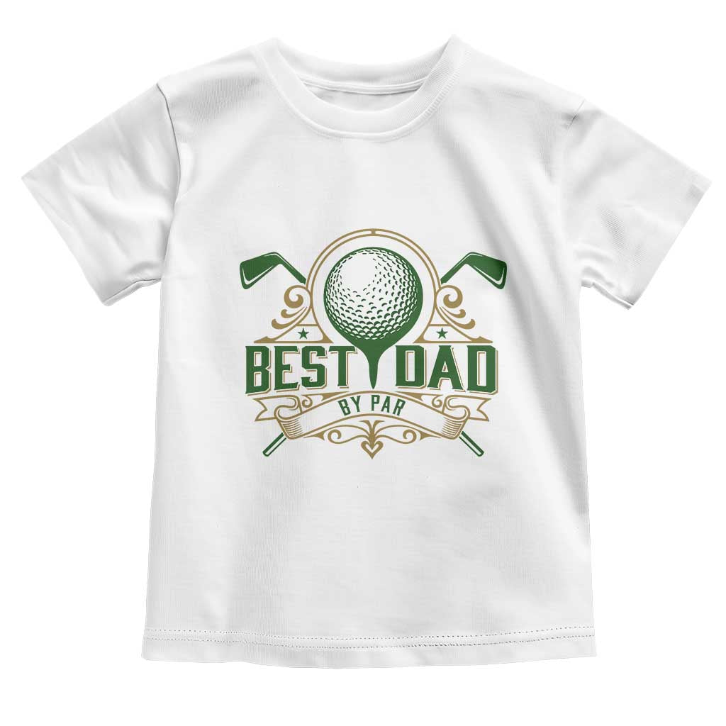 Funny Golfing Dad Toddler T Shirt Best Dad By Par Fathers Day TS11 White Print Your Wear