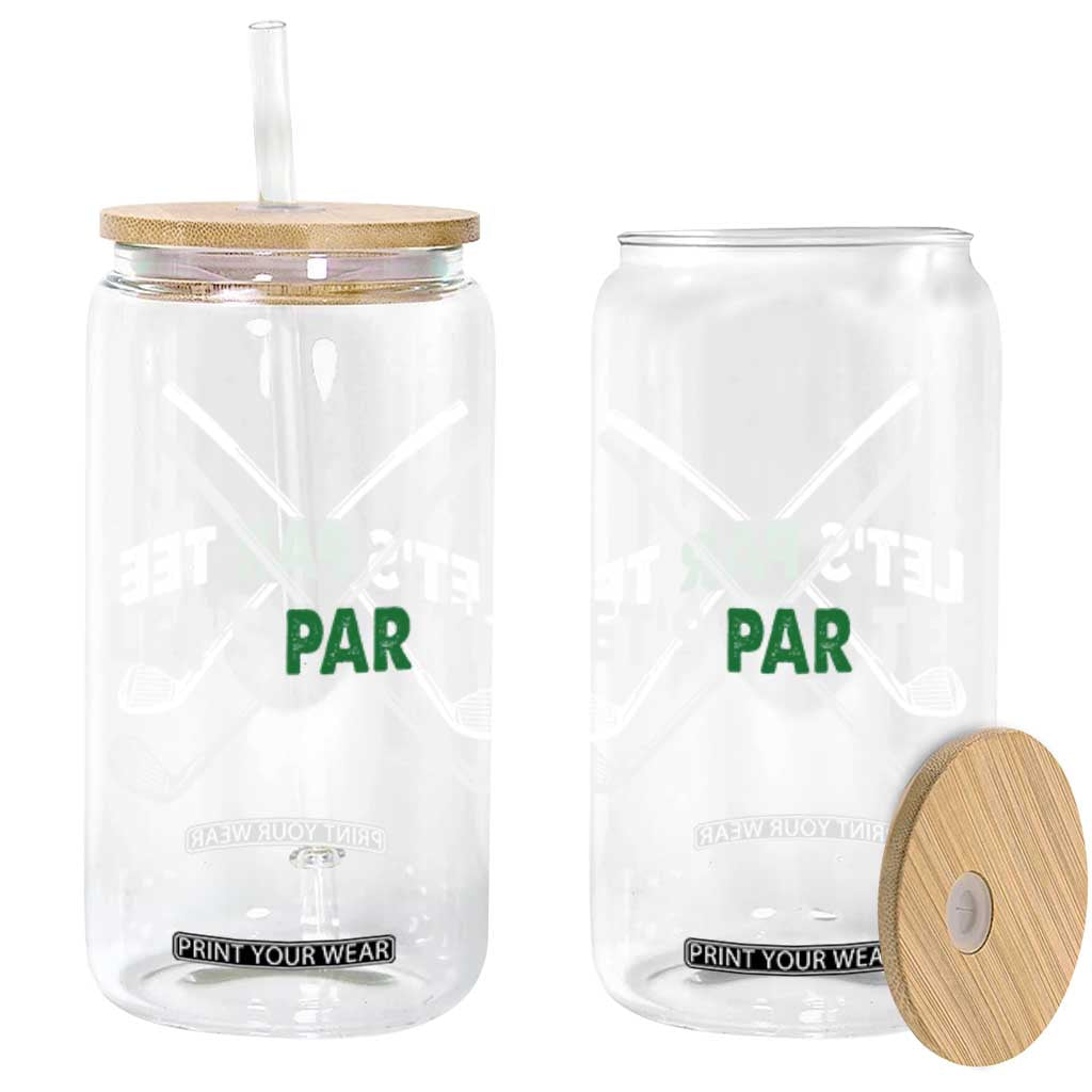 Funny Golfing Glass Can Let's Par Tee Golf Player Golfer Dad Grandpa TS10 Black Print Your Wear