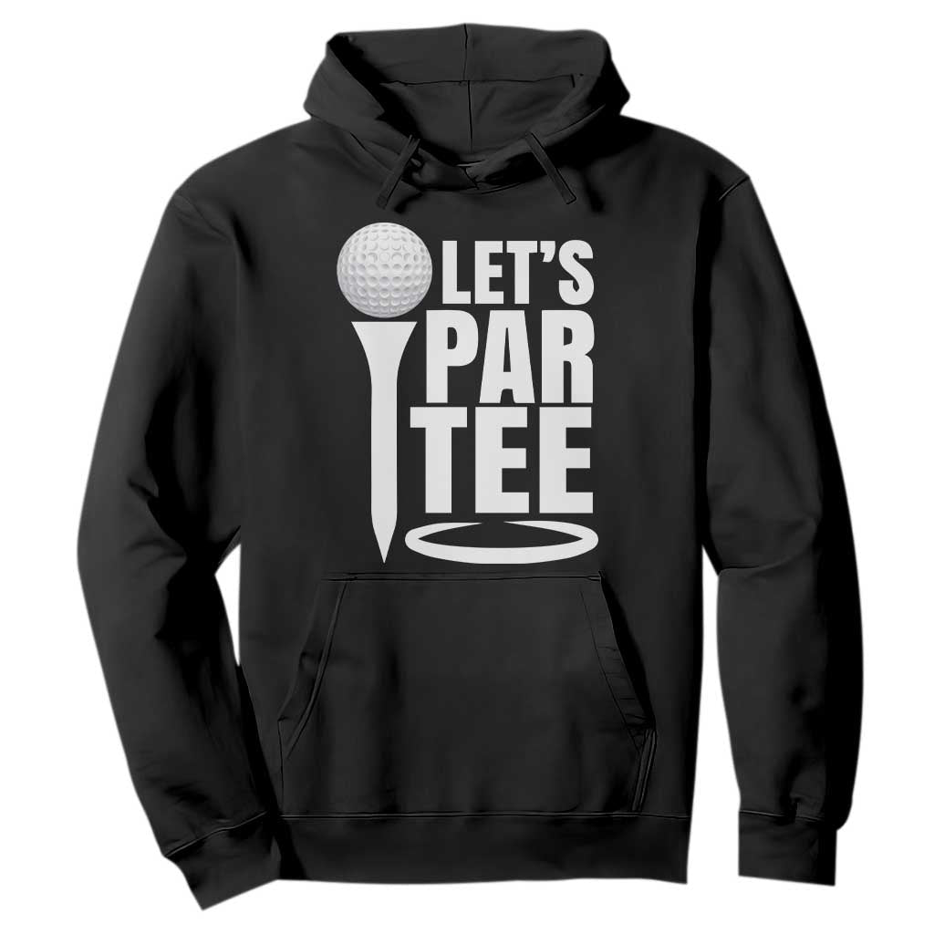 Funny Golfing Hoodie Let's Par Tee Fathers Day Golfer Gift Dad Grandpa TS10 Black Print Your Wear