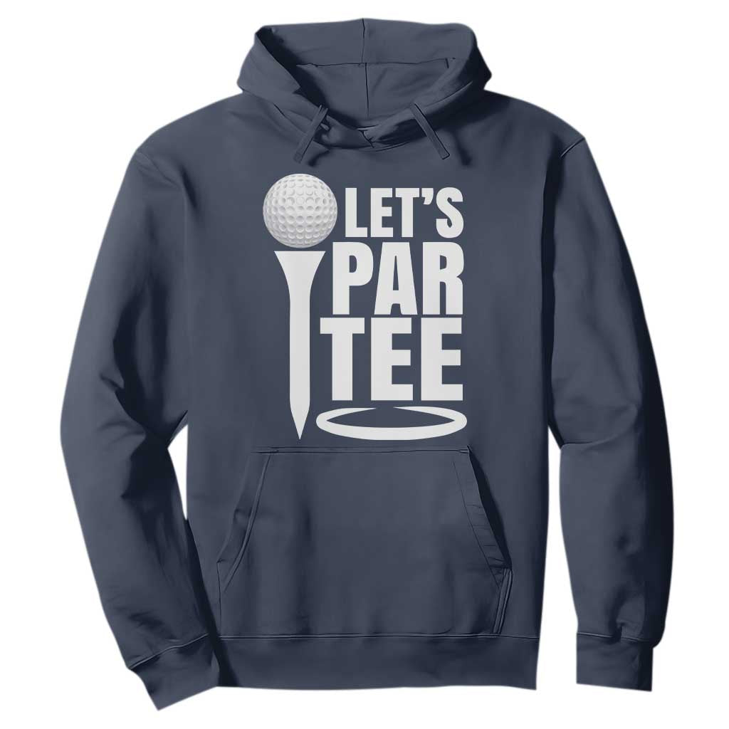 Funny Golfing Hoodie Let's Par Tee Fathers Day Golfer Gift Dad Grandpa TS10 Navy Print Your Wear