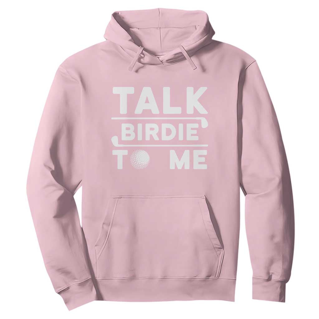 Funny Golfing Hoodie Talk Birdie To Me Sarcastic Sayings Golf Golfer TS10 Light Pink Print Your Wear