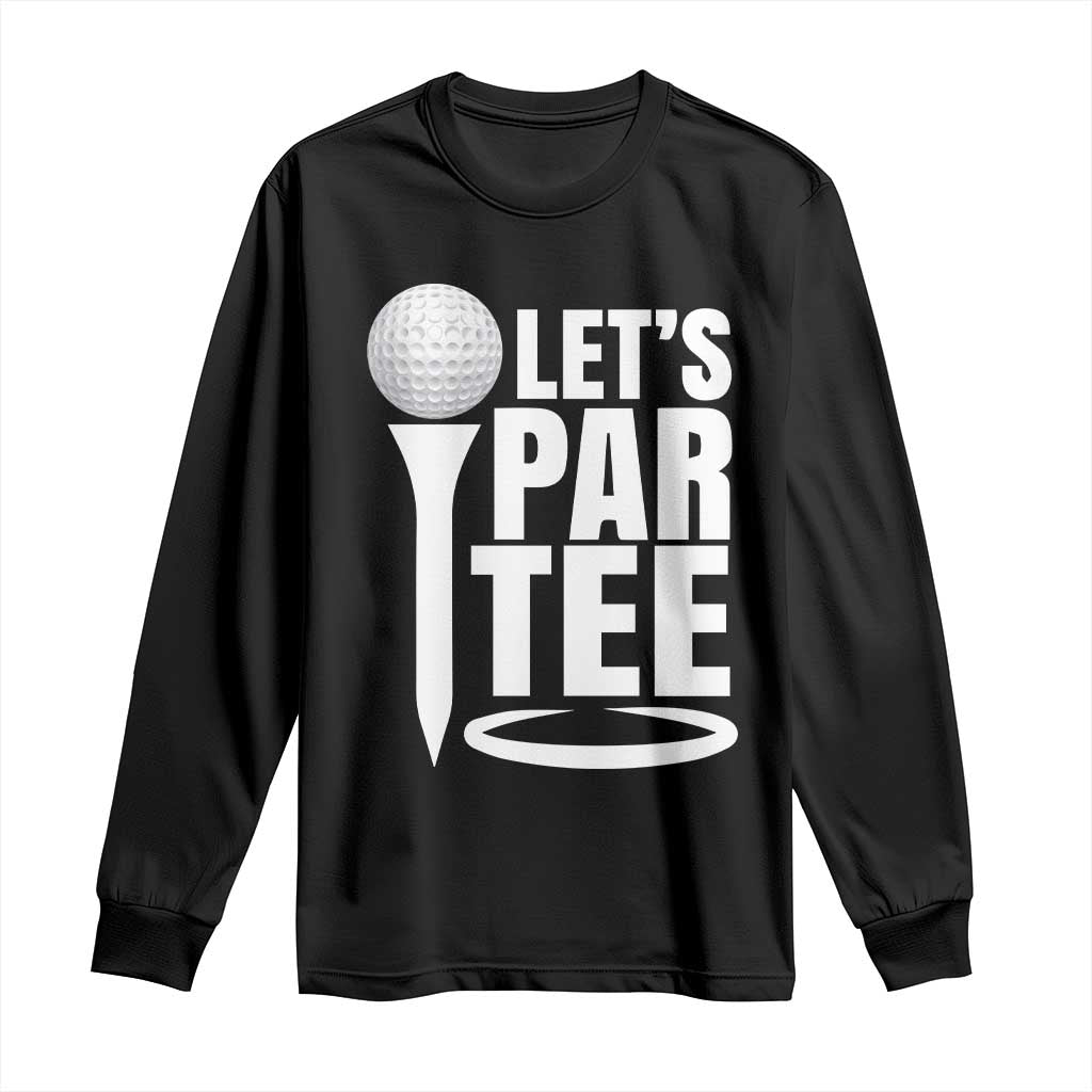 Funny Golfing Long Sleeve Shirt Let's Par Tee Fathers Day Golfer Gift Dad Grandpa TS10 Black Print Your Wear