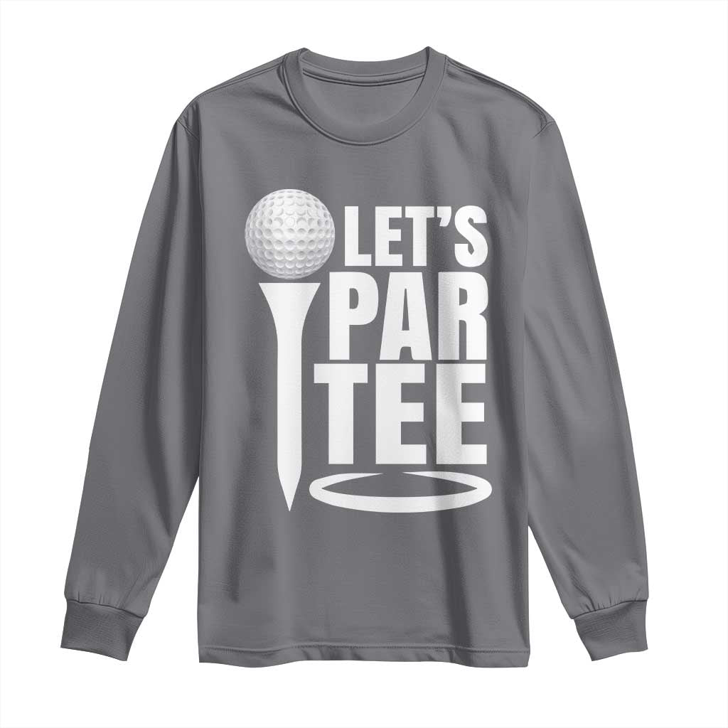 Funny Golfing Long Sleeve Shirt Let's Par Tee Fathers Day Golfer Gift Dad Grandpa TS10 Charcoal Print Your Wear