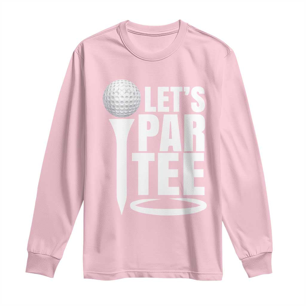 Funny Golfing Long Sleeve Shirt Let's Par Tee Fathers Day Golfer Gift Dad Grandpa TS10 Light Pink Print Your Wear