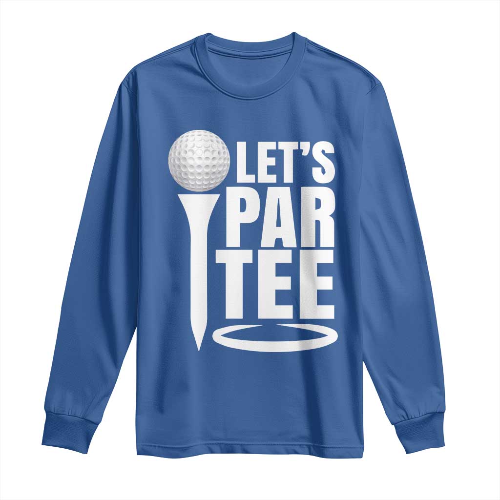 Funny Golfing Long Sleeve Shirt Let's Par Tee Fathers Day Golfer Gift Dad Grandpa TS10 Royal Blue Print Your Wear