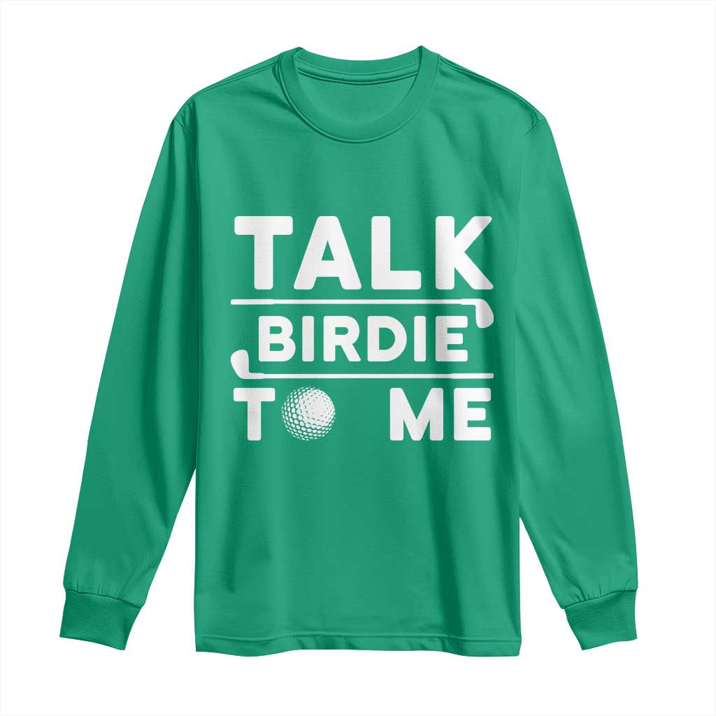 Funny Golfing Long Sleeve Shirt Talk Birdie To Me Sarcastic Sayings Golf Golfer TS10 Irish Green Print Your Wear