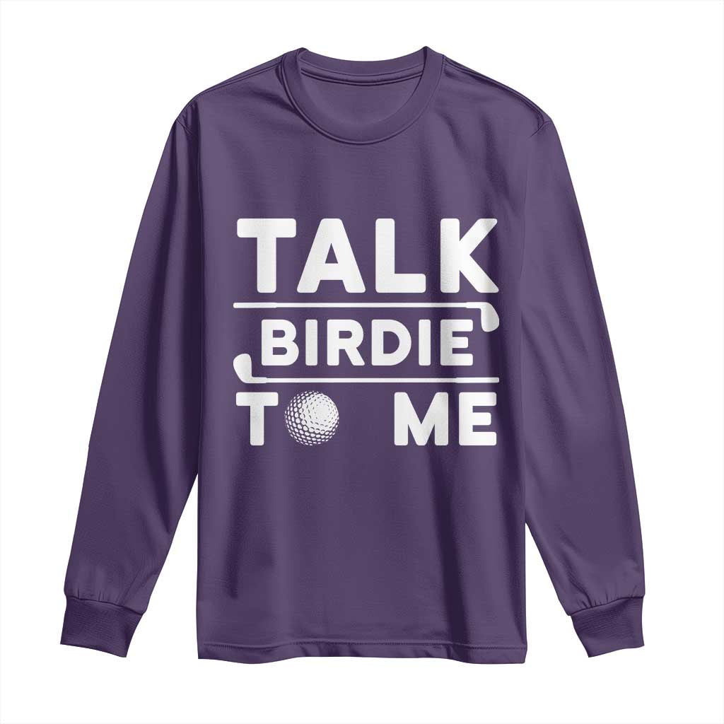 Funny Golfing Long Sleeve Shirt Talk Birdie To Me Sarcastic Sayings Golf Golfer TS10 Purple Print Your Wear