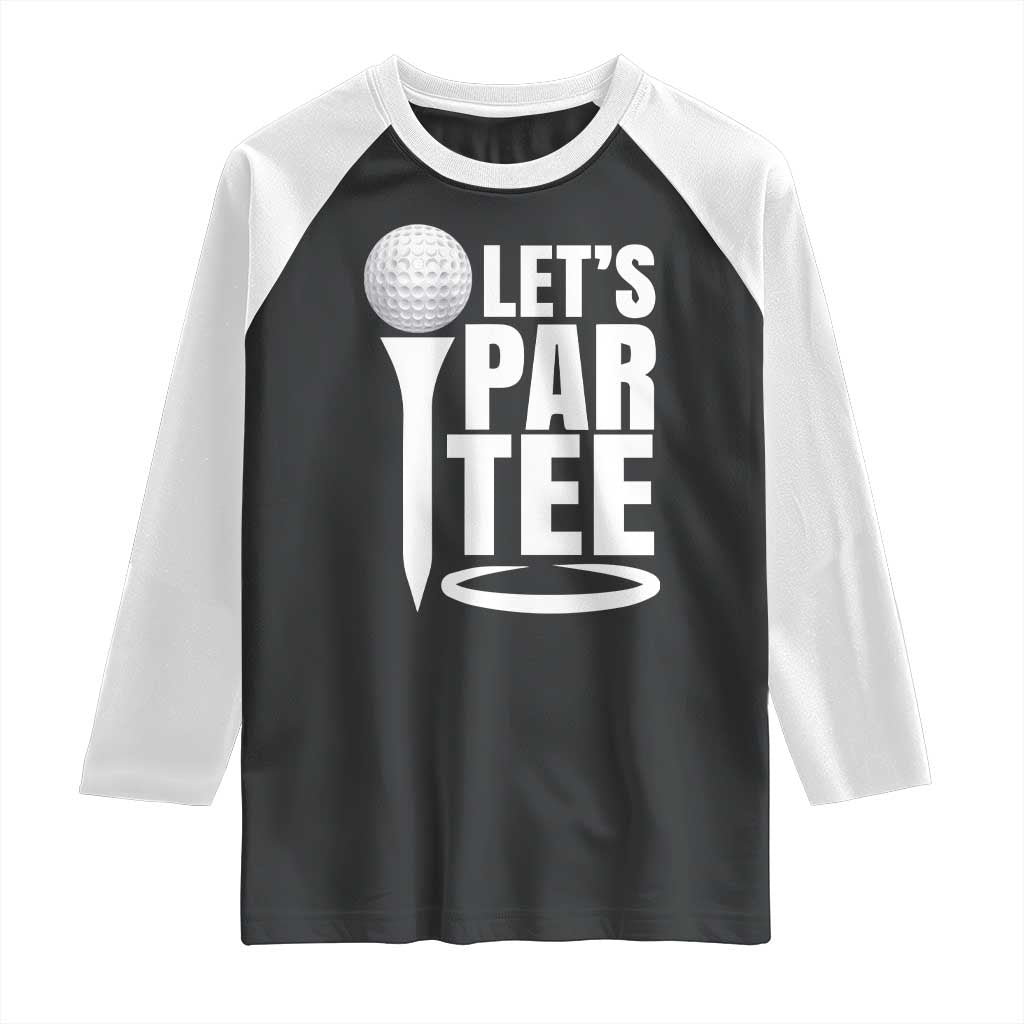 Funny Golfing Raglan Shirt Let's Par Tee Fathers Day Golfer Gift Dad Grandpa TS10 Black White Print Your Wear
