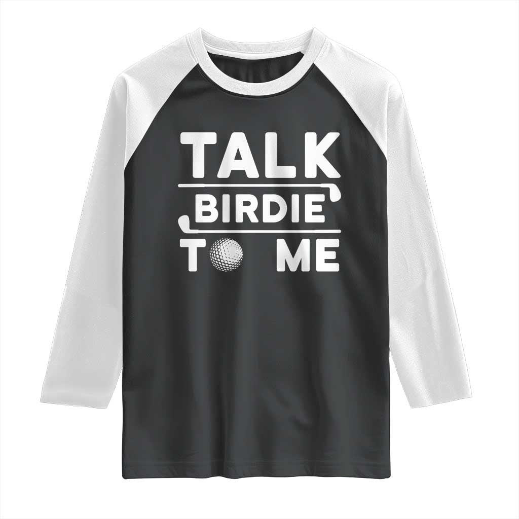 Funny Golfing Raglan Shirt Talk Birdie To Me Sarcastic Sayings Golf Golfer TS10 Black White Print Your Wear
