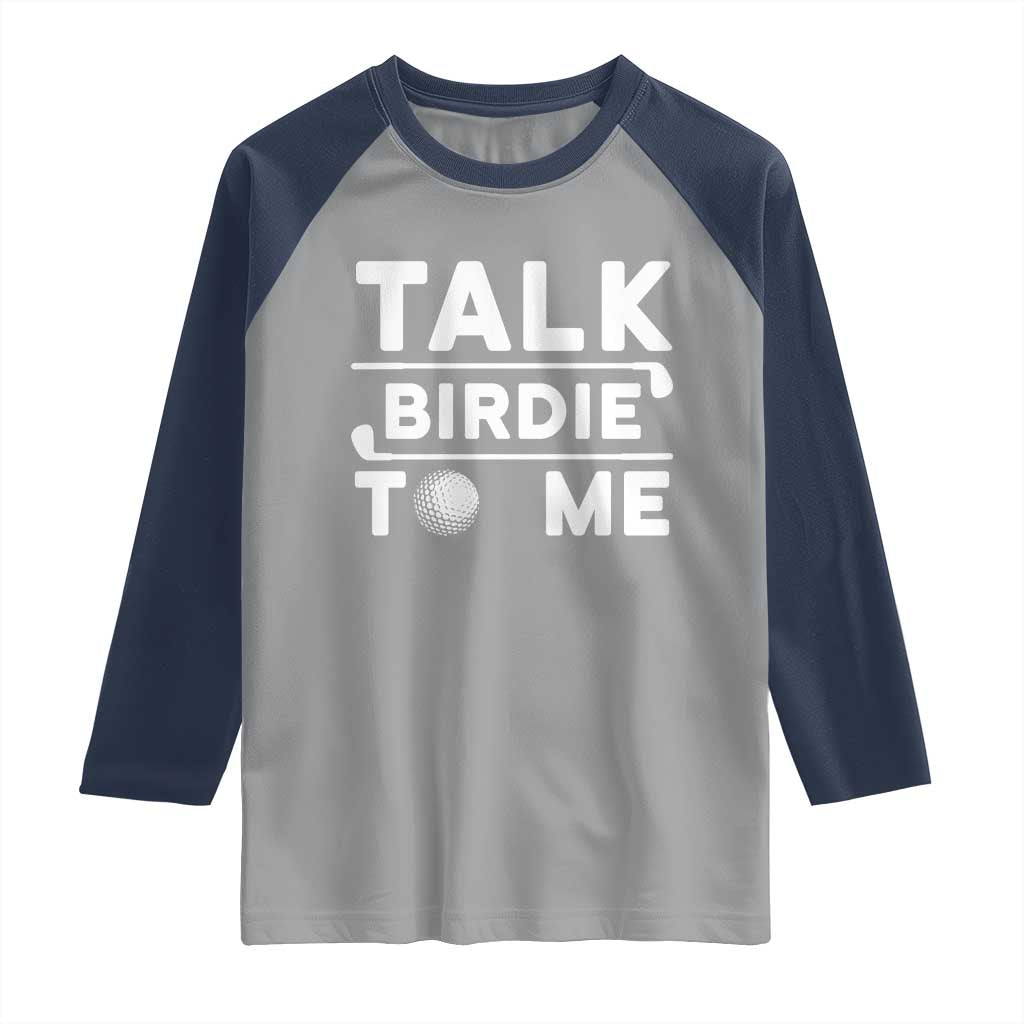 Funny Golfing Raglan Shirt Talk Birdie To Me Sarcastic Sayings Golf Golfer TS10 Sport Gray Navy Print Your Wear