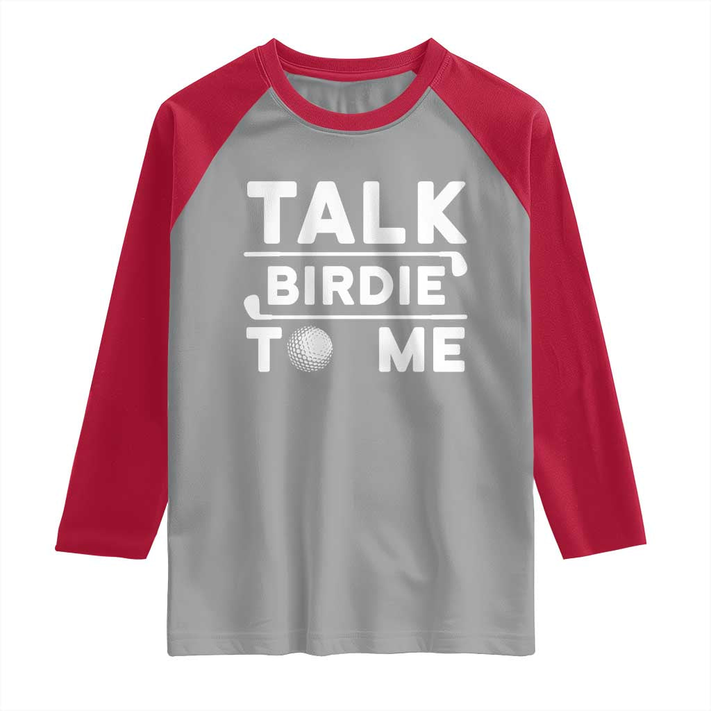 Funny Golfing Raglan Shirt Talk Birdie To Me Sarcastic Sayings Golf Golfer TS10 Sport Gray Red Print Your Wear