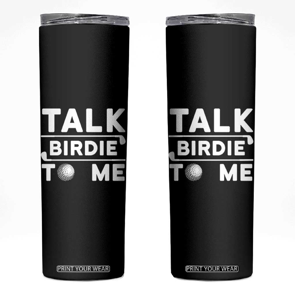 Funny Golfing Skinny Tumbler Talk Birdie To Me Sarcastic Sayings Golf Golfer TS10 Black Print Your Wear