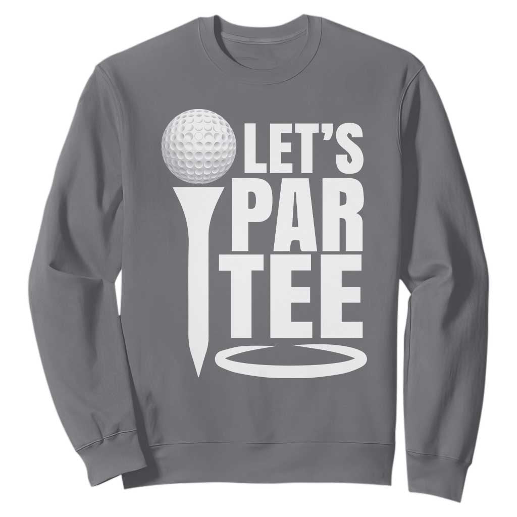 Funny Golfing Sweatshirt Let's Par Tee Fathers Day Golfer Gift Dad Grandpa TS10 Charcoal Print Your Wear
