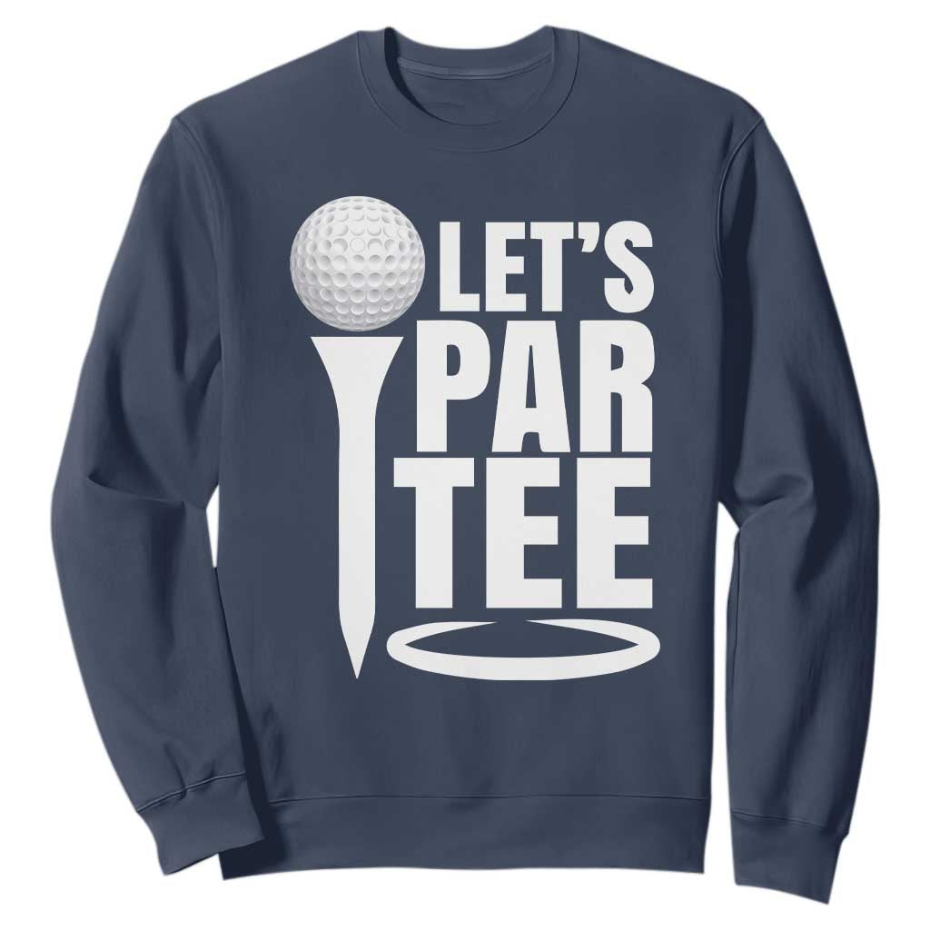 Funny Golfing Sweatshirt Let's Par Tee Fathers Day Golfer Gift Dad Grandpa TS10 Navy Print Your Wear