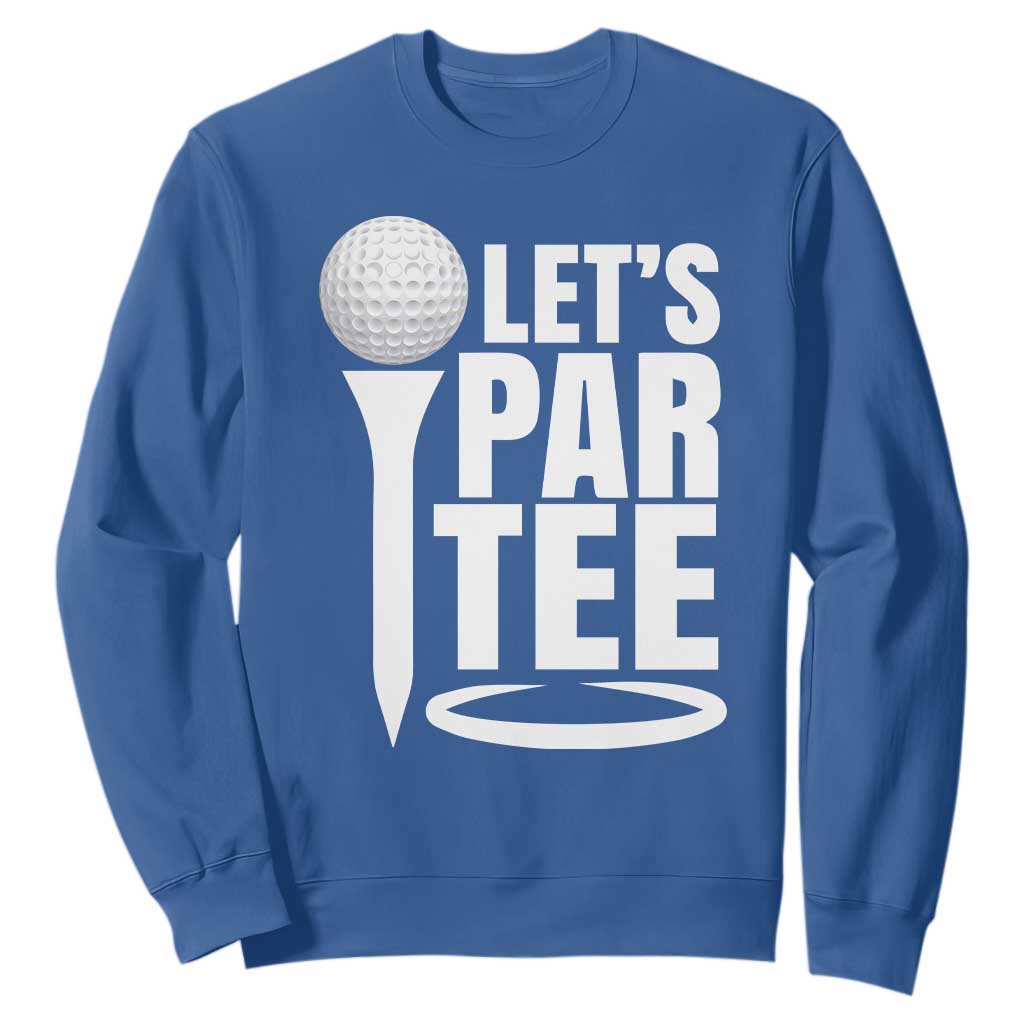 Funny Golfing Sweatshirt Let's Par Tee Fathers Day Golfer Gift Dad Grandpa TS10 Royal Blue Print Your Wear