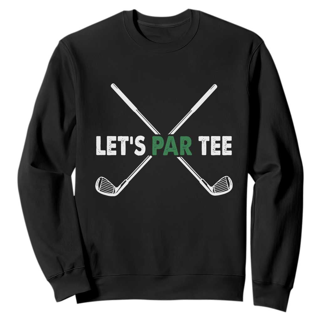 Funny Golfing Sweatshirt Let's Par Tee Golf Player Golfer Dad Grandpa TS10 Black Print Your Wear