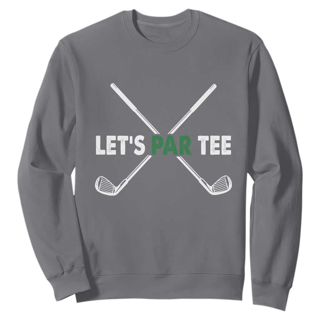 Funny Golfing Sweatshirt Let's Par Tee Golf Player Golfer Dad Grandpa TS10 Charcoal Print Your Wear