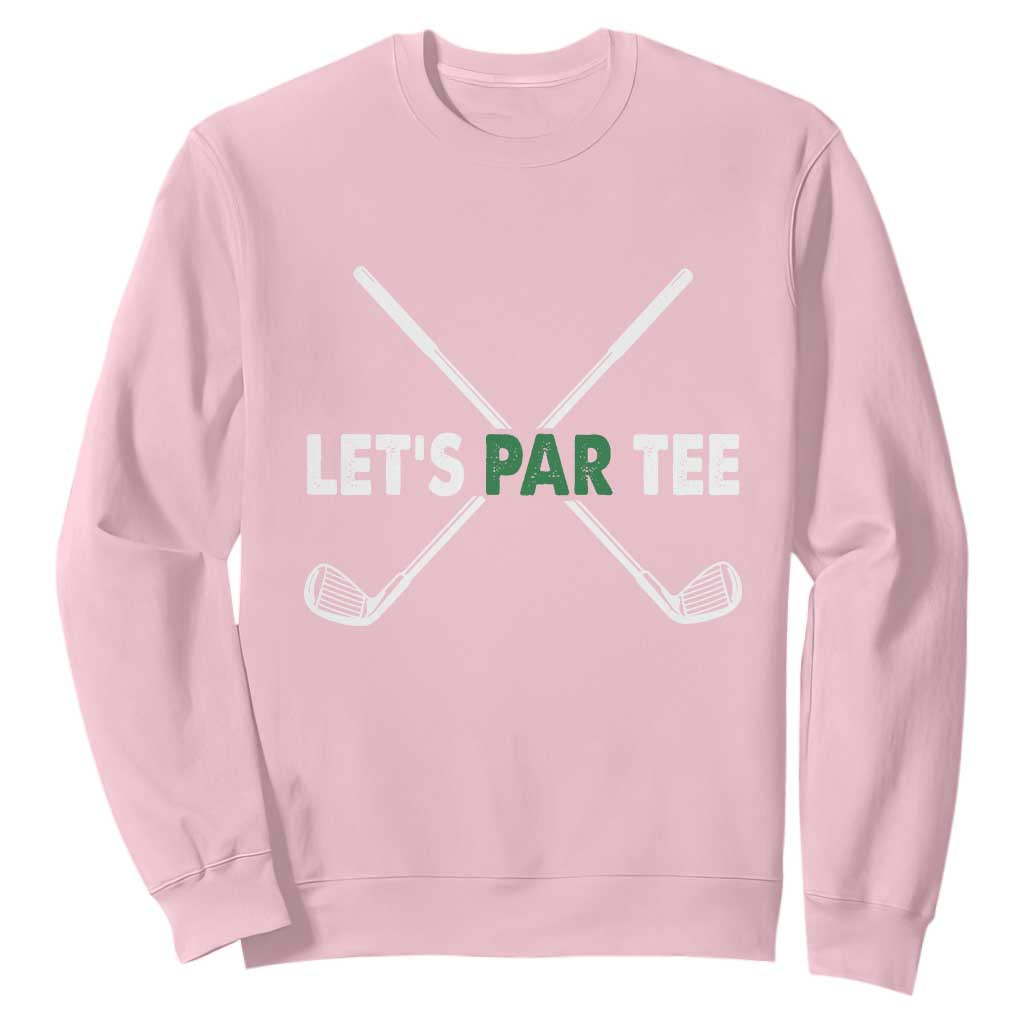 Funny Golfing Sweatshirt Let's Par Tee Golf Player Golfer Dad Grandpa TS10 Light Pink Print Your Wear