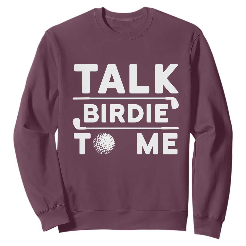 Funny Golfing Sweatshirt Talk Birdie To Me Sarcastic Sayings Golf Golfer TS10 Maroon Print Your Wear