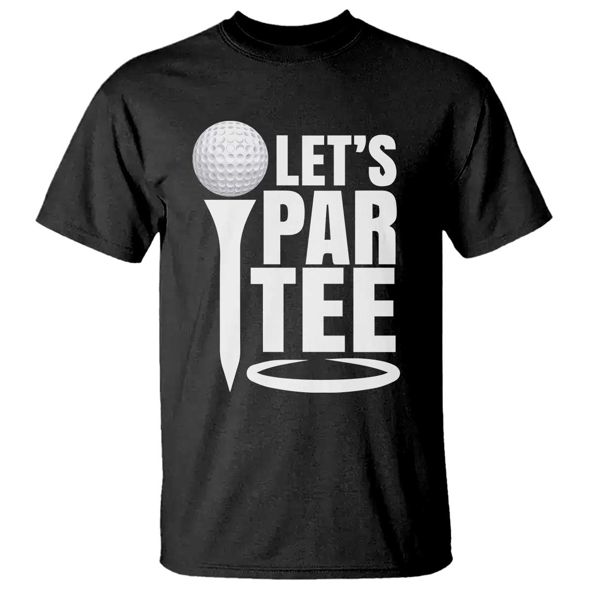 Funny Golfing T Shirt Let's Par Tee Fathers Day Golfer Gift Dad Grandpa TS10 Black Print Your Wear
