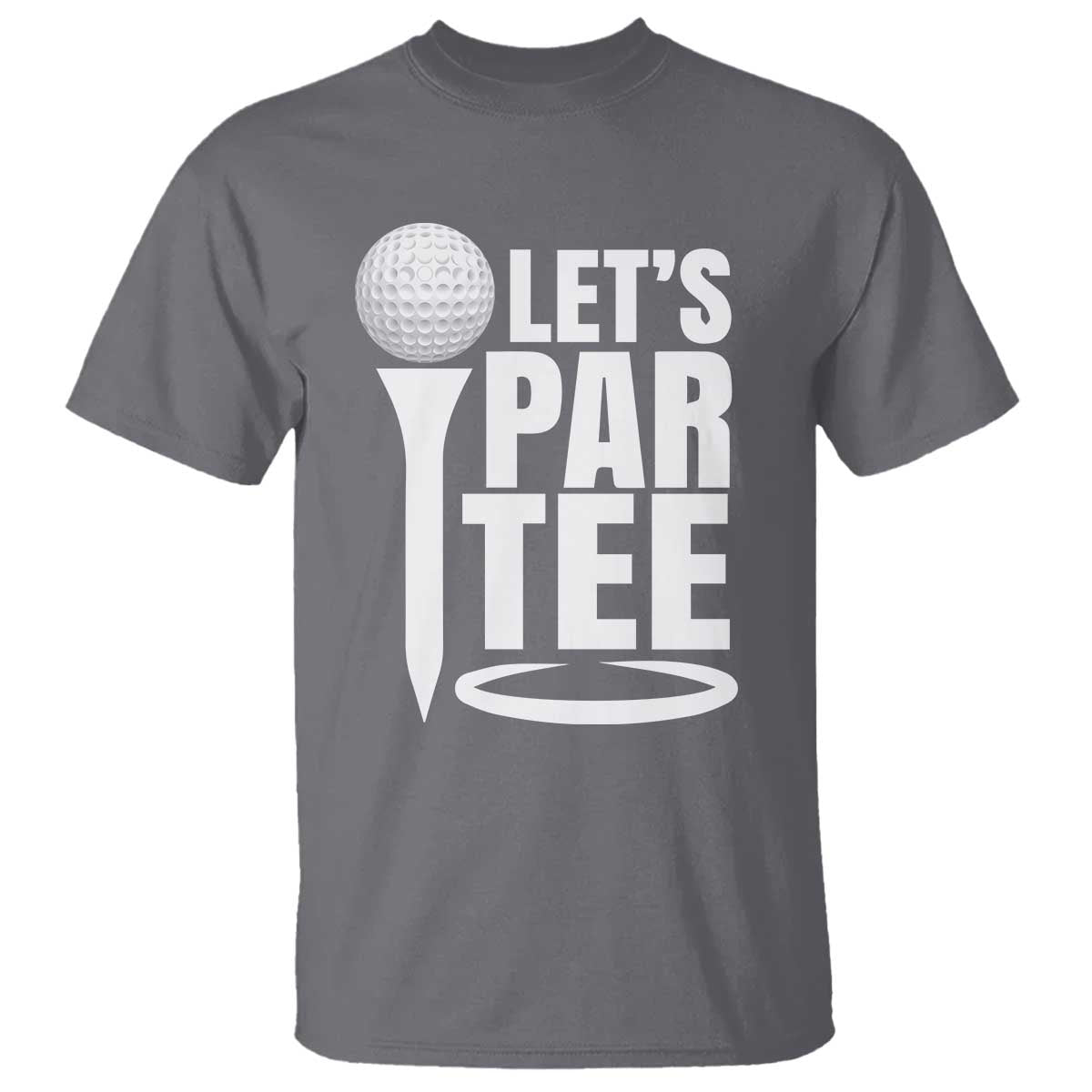 Funny Golfing T Shirt Let's Par Tee Fathers Day Golfer Gift Dad Grandpa TS10 Charcoal Print Your Wear