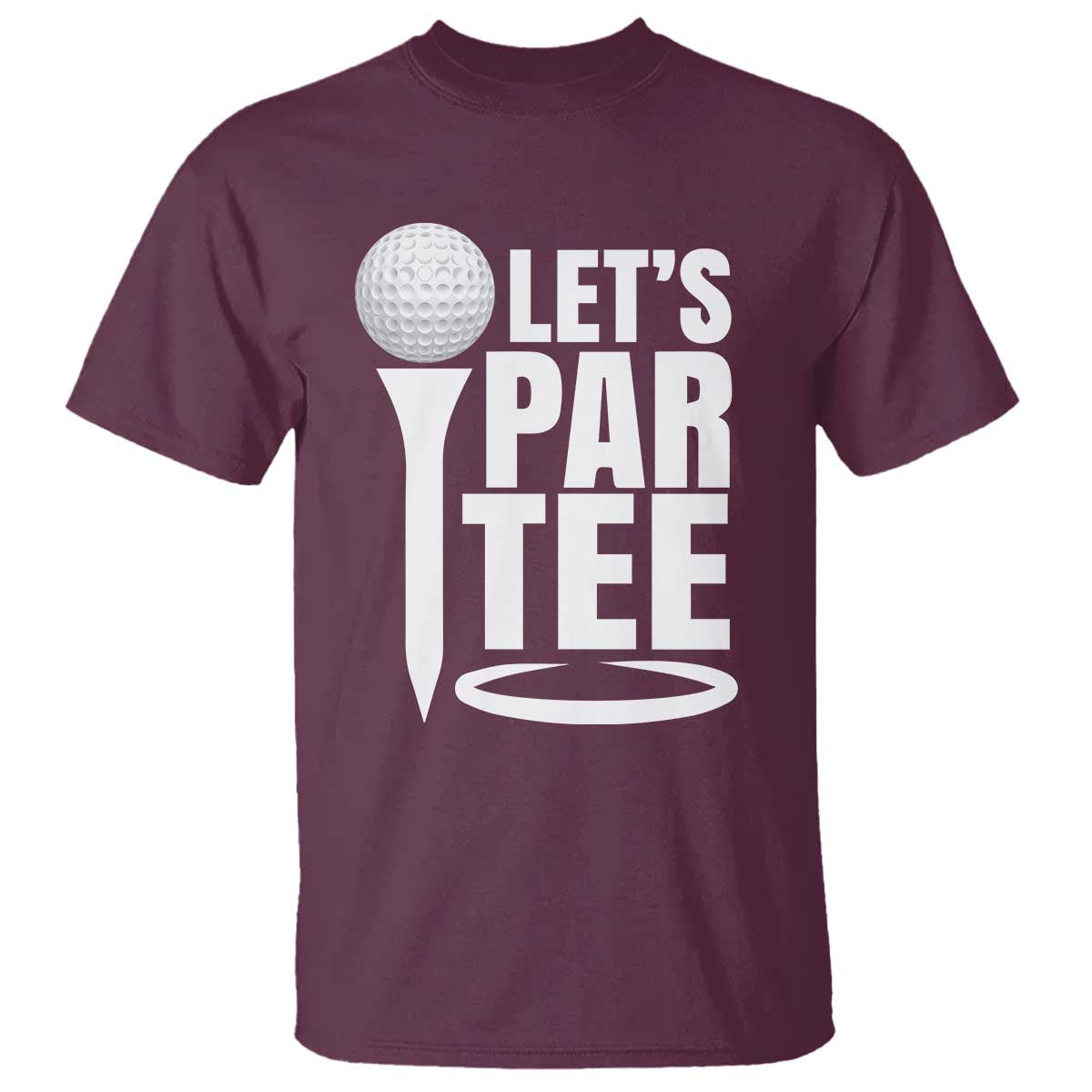 Funny Golfing T Shirt Let's Par Tee Fathers Day Golfer Gift Dad Grandpa TS10 Maroon Print Your Wear