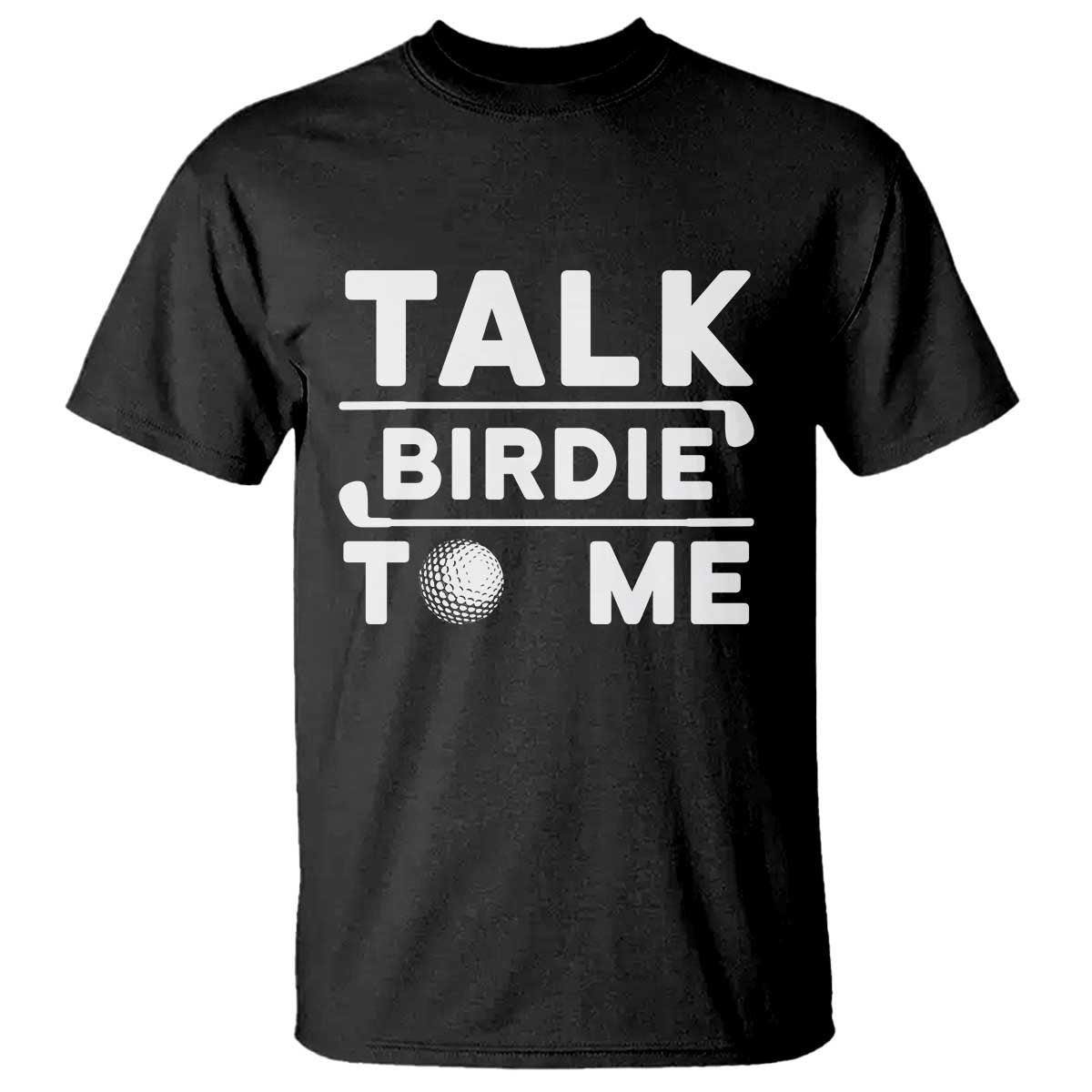 Funny Golfing T Shirt Talk Birdie To Me Sarcastic Sayings Golf Golfer TS10 Black Print Your Wear
