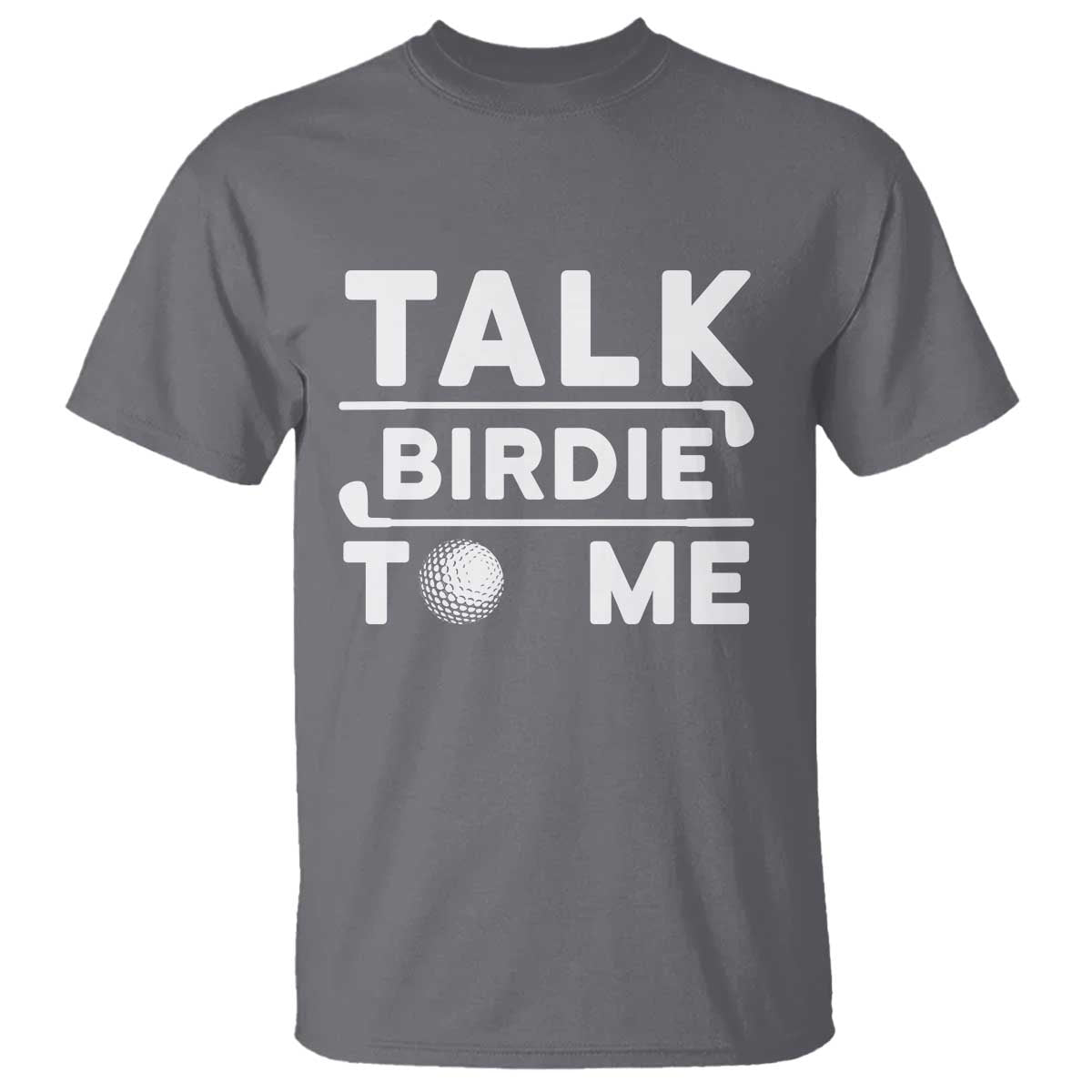 Funny Golfing T Shirt Talk Birdie To Me Sarcastic Sayings Golf Golfer TS10 Charcoal Print Your Wear