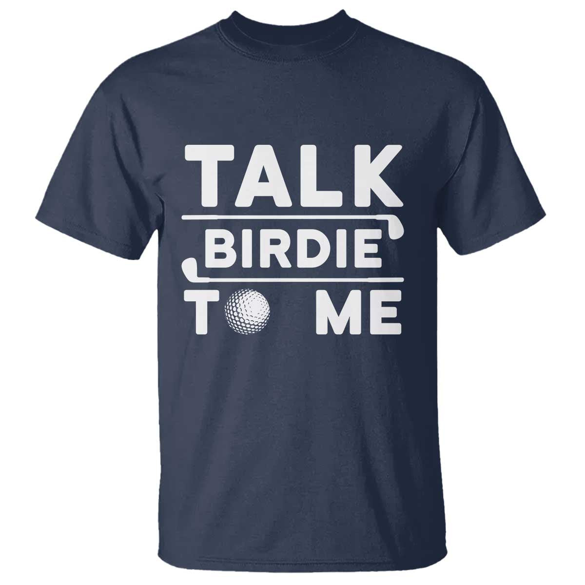 Funny Golfing T Shirt Talk Birdie To Me Sarcastic Sayings Golf Golfer TS10 Navy Print Your Wear
