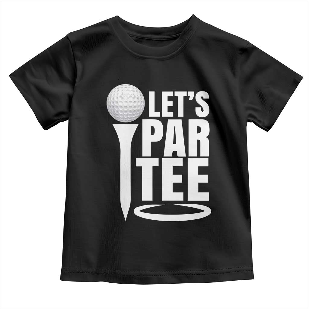 Funny Golfing Toddler T Shirt Let's Par Tee Fathers Day Golfer Gift Dad Grandpa TS10 Black Print Your Wear
