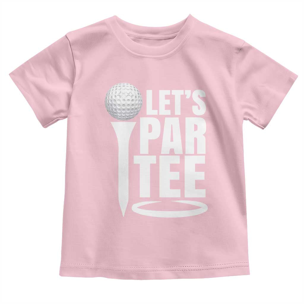 Funny Golfing Toddler T Shirt Let's Par Tee Fathers Day Golfer Gift Dad Grandpa TS10 Light Pink Print Your Wear